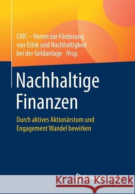 Nachhaltige Finanzen: Durch Aktives Aktionärstum Und Engagement Wandel Bewirken Cric - Verein Zur Förderung Von Ethik Un 9783658312138 Springer Gabler - książka