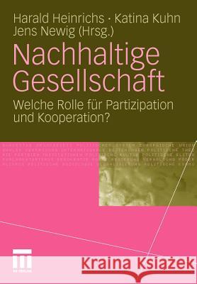 Nachhaltige Gesellschaft: Welche Rolle Für Partizipation Und Kooperation? Heinrichs, Harald 9783531178400 VS Verlag - książka