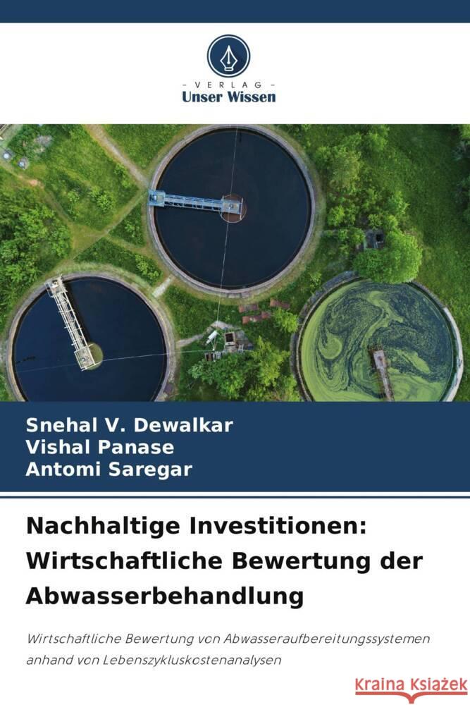 Nachhaltige Investitionen: Wirtschaftliche Bewertung der Abwasserbehandlung Snehal V. Dewalkar Vishal Panase Antomi Saregar 9786207225217 Verlag Unser Wissen - książka