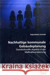 Nachhaltige kommunale Gebäudeplanung : Soziokulturelle Aspekte in der Maßnahmenplanung Schmidt, Katja Bettina 9783639124392 VDM Verlag Dr. Müller - książka