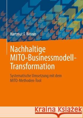 Nachhaltige Mito-Businessmodell-Transformation: Systematische Umsetzung Mit Dem Mito-Methoden-Tool Binner, Hartmut F. 9783658372798 Springer Fachmedien Wiesbaden - książka