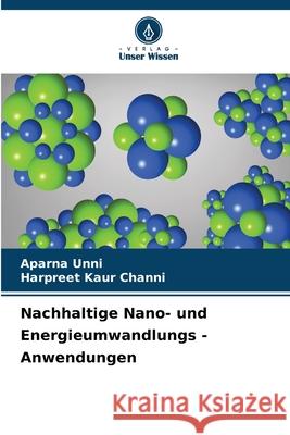 Nachhaltige Nano- und Energieumwandlungs - Anwendungen Aparna Unni Harpreet Kaur Channi 9786207927579 Verlag Unser Wissen - książka