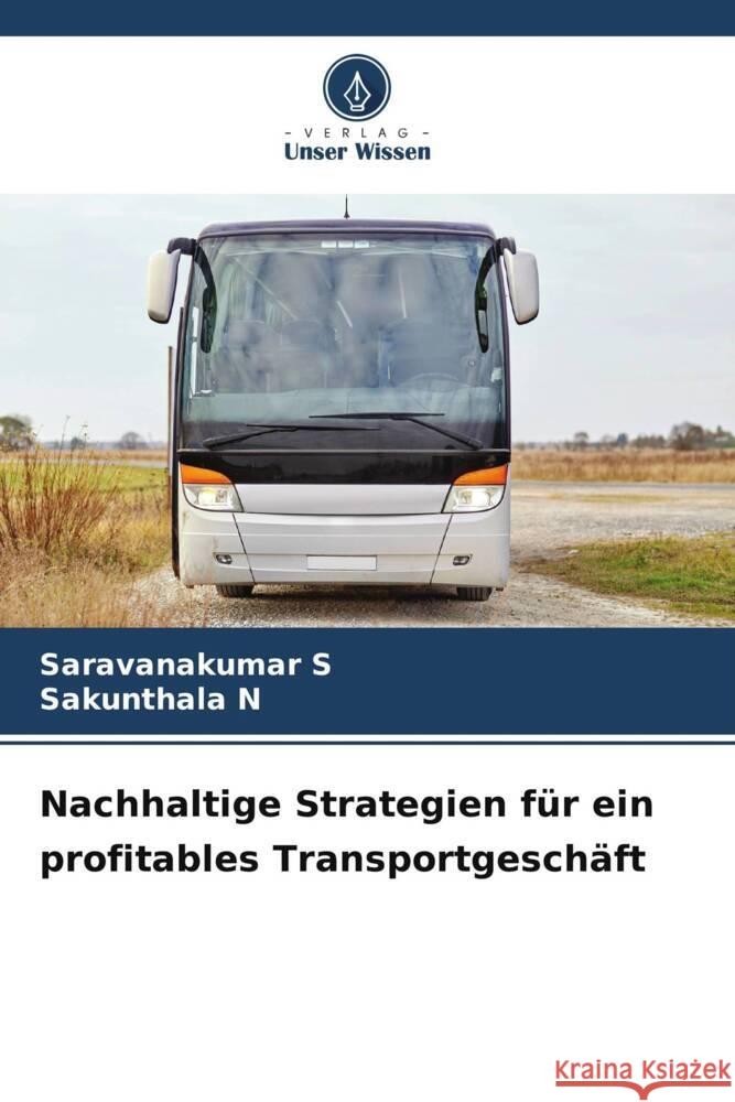 Nachhaltige Strategien für ein profitables Transportgeschäft S, Saravanakumar, N, Sakunthala 9786206974215 Verlag Unser Wissen - książka
