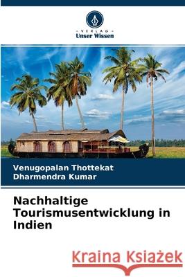 Nachhaltige Tourismusentwicklung in Indien Venugopalan Thottekat, Dharmendra Kumar 9786204145297 Verlag Unser Wissen - książka