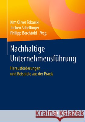 Nachhaltige Unternehmensführung: Herausforderungen Und Beispiele Aus Der Praxis Tokarski, Kim Oliver 9783658221003 Springer Gabler - książka
