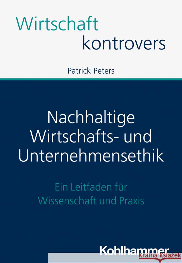 Nachhaltige Wirtschafts- Und Unternehmensethik: Ein Leitfaden Fur Wissenschaft Und Praxis Patrick Peters 9783170427327 Kohlhammer - książka