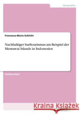 Nachhaltiger Surftourismus am Beispiel der Mentawai Islands in Indonesien Schlicht, Francesca-Maria 9783346239754 GRIN Verlag - książka