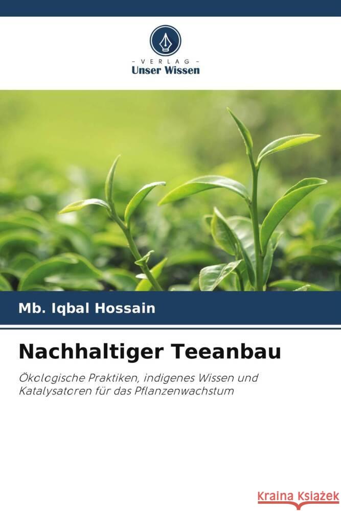 Nachhaltiger Teeanbau Hossain, Mb. Iqbal 9786208347857 Verlag Unser Wissen - książka