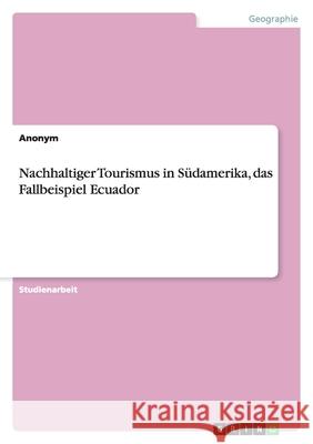 Nachhaltiger Tourismus in Südamerika, das Fallbeispiel Ecuador Daniel Kipper Rebecca Woll 9783640282081 Grin Verlag - książka