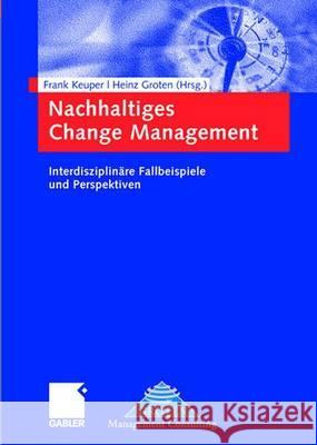 Nachhaltiges Change Management: Interdisziplinäre Fallbeispiele Und Perspektiven Keuper, Frank 9783834901897 Gabler Verlag - książka