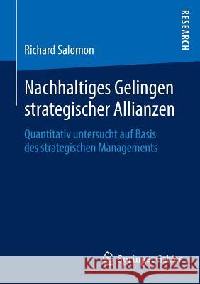 Nachhaltiges Gelingen Strategischer Allianzen: Quantitativ Untersucht Auf Basis Des Strategischen Managements Salomon, Richard 9783658032906 Springer Gabler - książka