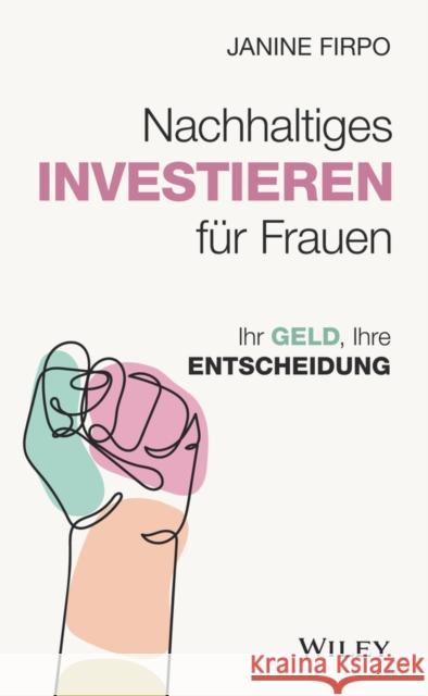 Nachhaltiges Investieren fur Frauen: Ihr Geld, Ihre Entscheidung Janine Firpo 9783527511938 Wiley-VCH Verlag GmbH - książka