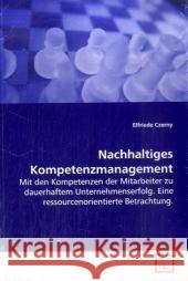 Nachhaltiges Kompetenzmanagement : Mit den Kompetenzen der Mitarbeiter zu dauerhaftem Unternehmenserfolg.  Eine ressourcenorientierte Betrachtung. Czerny, Elfriede 9783639114713 VDM Verlag Dr. Müller - książka