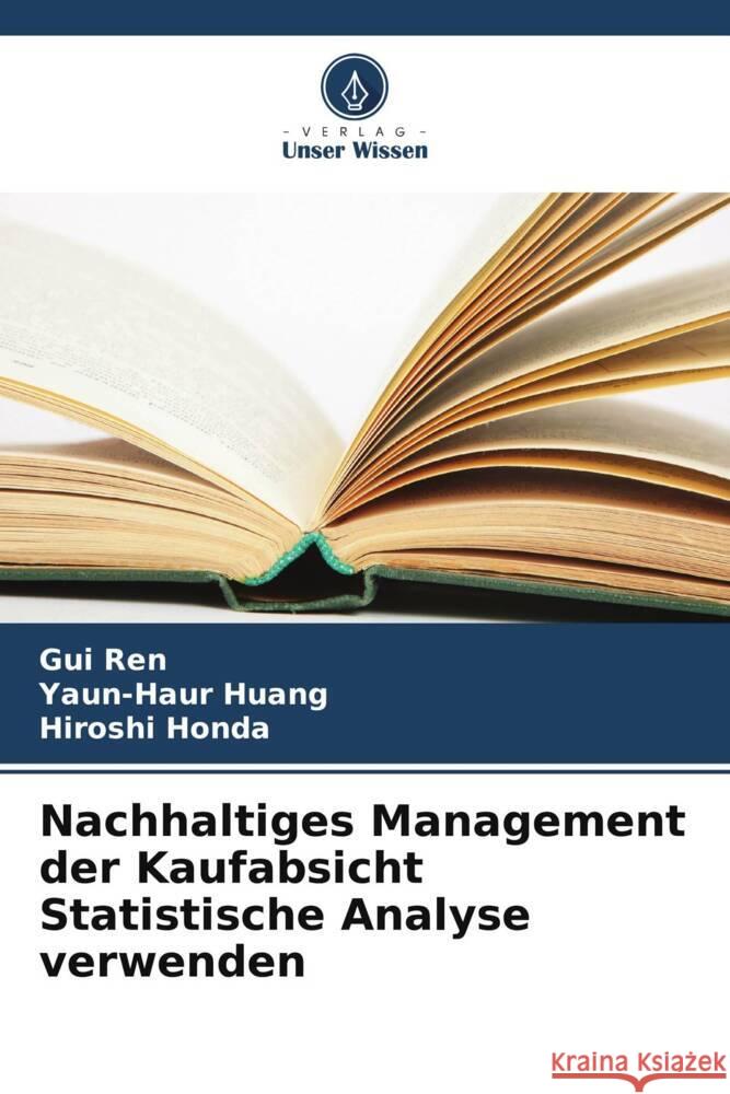 Nachhaltiges Management der Kaufabsicht Statistische Analyse verwenden Gui Ren Yaun-Haur Huang Hiroshi Honda 9786208121426 Verlag Unser Wissen - książka