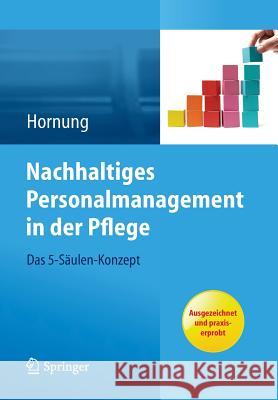 Nachhaltiges Personalmanagement in Der Pflege - Das 5-Säulen Konzept Hornung, Julia 9783642299964 Springer - książka