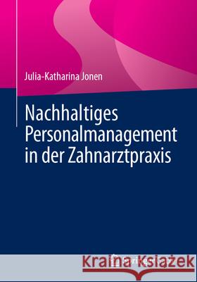 Nachhaltiges Personalmanagement in der Zahnarztpraxis Julia-Katharina Jonen 9783658475581 Springer-Verlag Berlin and Heidelberg GmbH &  - książka