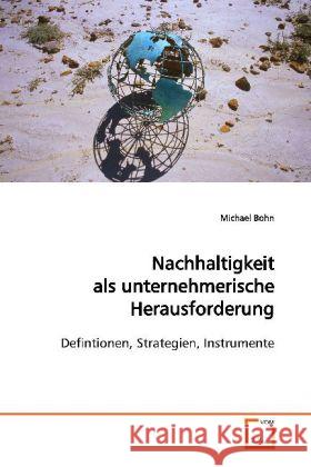 Nachhaltigkeit als unternehmerische Herausforderung : Defintionen, Strategien, Instrumente Bohn, Michael 9783639138825 VDM Verlag Dr. Müller - książka