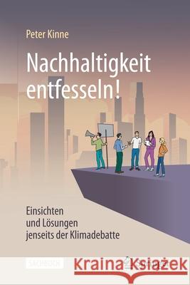 Nachhaltigkeit Entfesseln!: Einsichten Und Lösungen Jenseits Der Klimadebatte Kinne, Peter 9783662610206 Springer - książka