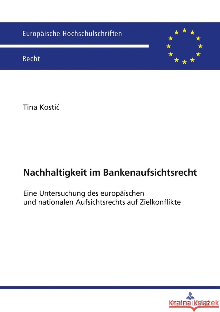 Nachhaltigkeit im Bankenaufsichtsrecht: Eine Untersuchung des europaeischen und nationalen Aufsichtsrechts auf Zielkonflikte Tina Kostic 9783631933909 Peter Lang Gmbh, Internationaler Verlag Der W - książka