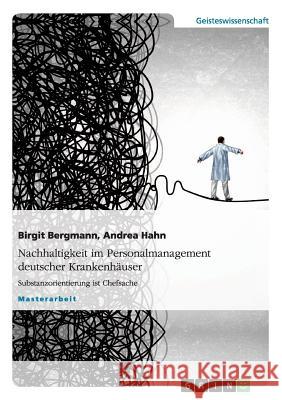 Nachhaltigkeit im Personalmanagement deutscher Krankenhäuser: Substanzorientierung ist Chefsache Bergmann, Birgit 9783656544616 Grin Verlag Gmbh - książka