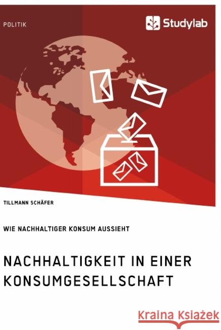Nachhaltigkeit in einer Konsumgesellschaft. Wie nachhaltiger Konsum aussieht Tillmann Schafer 9783960957379 Studylab - książka