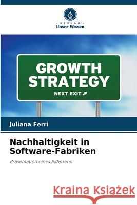 Nachhaltigkeit in Software-Fabriken Ferri, Juliana 9783639872835 Verlag Unser Wissen - książka