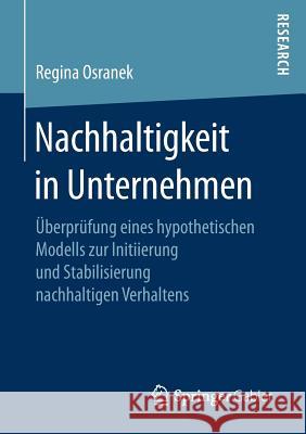 Nachhaltigkeit in Unternehmen: Überprüfung Eines Hypothetischen Modells Zur Initiierung Und Stabilisierung Nachhaltigen Verhaltens Osranek, Regina 9783658173432 Springer Gabler - książka