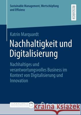 Nachhaltigkeit Und Digitalisierung: Nachhaltiges Und Verantwortungsvolles Business Im Kontext Von Digitalisierung Und Innovation Katrin Marquardt 9783658319199 Springer Gabler - książka