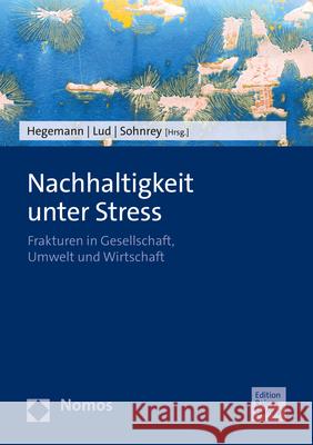 Nachhaltigkeit Unter Stress: Frakturen in Gesellschaft, Umwelt Und Wirtschaft Hegemann, Klaus 9783985420322 Nomos - książka