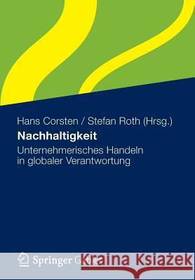 Nachhaltigkeit: Unternehmerisches Handeln in Globaler Verantwortung Corsten, Hans 9783834931795 Gabler Verlag - książka