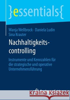 Nachhaltigkeitscontrolling: Instrumente Und Kennzahlen Für Die Strategische Und Operative Unternehmensführung Wellbrock, Wanja 9783658306991 Springer Gabler - książka