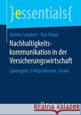Nachhaltigkeitskommunikation in Der Versicherungswirtschaft: Spielregeln, Erfolgsfaktoren, Trends Schubert, Désirée 9783658221225 Springer Gabler - książka