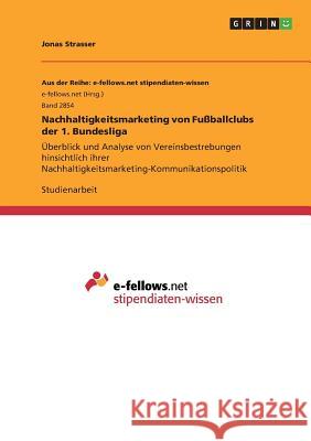Nachhaltigkeitsmarketing von Fußballclubs der 1. Bundesliga: Überblick und Analyse von Vereinsbestrebungen hinsichtlich ihrer Nachhaltigkeitsmarketing Strasser, Jonas 9783668818453 Grin Verlag - książka