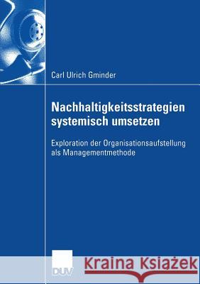 Nachhaltigkeitsstrategien Systemisch Umsetzen: Exploration Der Organisationsaufstellung ALS Managementmethode Dyllick, Prof Dr Thomas 9783835002258 Deutscher Universitatsverlag - książka