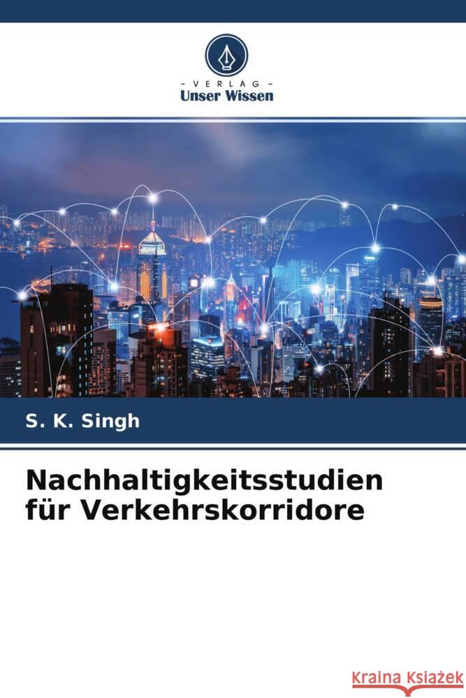 Nachhaltigkeitsstudien für Verkehrskorridore Singh, S. K. 9786204773100 Verlag Unser Wissen - książka