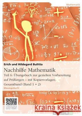 Nachhilfe Mathematik - Teil 6: Übungsbuch zur gezielten Vorbereitung auf Prüfungen - mit Kopiervorlagen Erich Bulitta Hildegard Bulitta 9783656933083 Grin Verlag Gmbh - książka