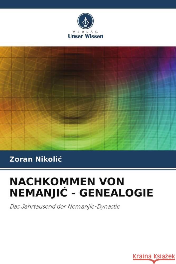 NACHKOMMEN VON NEMANJIC - GENEALOGIE Nikolic, Zoran 9786206294436 Verlag Unser Wissen - książka