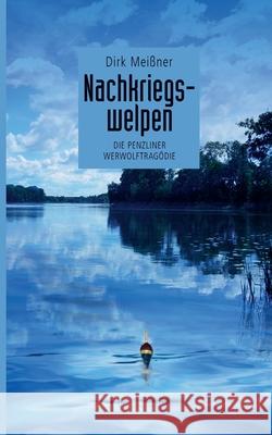 Nachkriegswelpen: Die Penzliner Werwolftragödie Dirk Meißner 9783751986632 Books on Demand - książka
