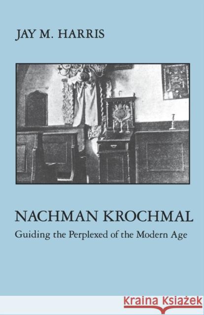 Nachman Krochmal: Guiding the Perplexed of the Modern Age Harris, Jay 9780814735084 New York University Press - książka