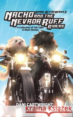 Nacho and the Nevada Ruff Riders: A Collection of Tall Tales & Short Stories Dani Cartwright 9780228815563 Tellwell Talent - książka