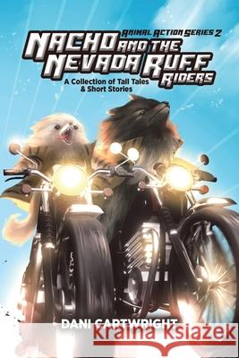 Nacho and the Nevada Ruff Riders: A Collection of Tall Tales & Short Stories Dani Cartwright 9780228878209 Tellwell Talent - książka