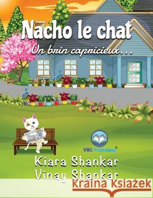 Nacho le chat: Un brin capricieux . . . (Nacho the Cat - French Edition) Kiara Shankar, Vinay Shankar 9781950263738 Viki Publishing(r) - książka