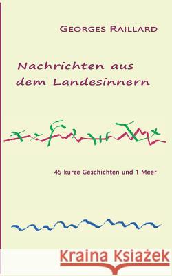 Nachrichten aus dem Landesinnern: 45 kurze Geschichten und 1 Meer Georges Raillard 9783749435661 Books on Demand - książka
