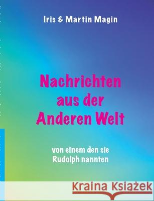 Nachrichten aus der Anderen Welt: von einem den sie Rudolph nannten Magin, Iris &. Martin 9783740765859 Twentysix - książka