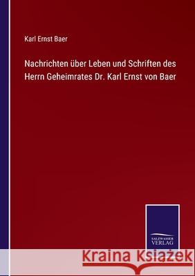 Nachrichten über Leben und Schriften des Herrn Geheimrates Dr. Karl Ernst von Baer Karl Ernst Baer 9783752552126 Salzwasser-Verlag - książka