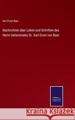 Nachrichten über Leben und Schriften des Herrn Geheimrates Dr. Karl Ernst von Baer Karl Ernst Baer 9783752552133 Salzwasser-Verlag - książka