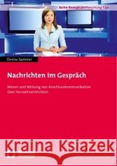 Nachrichten im Gespräch : Wesen und Wirkung von Anschlusskommunikation über Fernsehnachrichten. Diss. Sommer, Denise   9783832952730 Nomos - książka