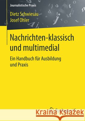 Nachrichten - Klassisch Und Multimedial: Ein Handbuch Für Ausbildung Und Praxis Schwiesau, Dietz 9783658087166 Springer vs - książka