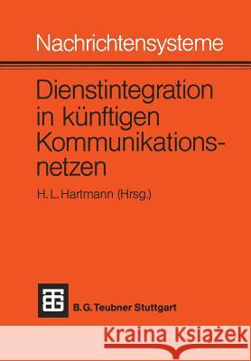 Nachrichtensysteme -- Dienstintegration in Künftigen Kommunikationsnetzen: Vorträge Des Nachrichtentechnischen Kolloquiums 1981 Der Technischen Univer Hartmann 9783519061151 Vieweg+teubner Verlag - książka