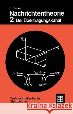 Nachrichtentheorie: Der Übertragungskanal Elsner, Rudolf 9783519061045 Vieweg+teubner Verlag - książka